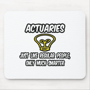 Actuaries...Regular People, Only Smarter Mouse Pad