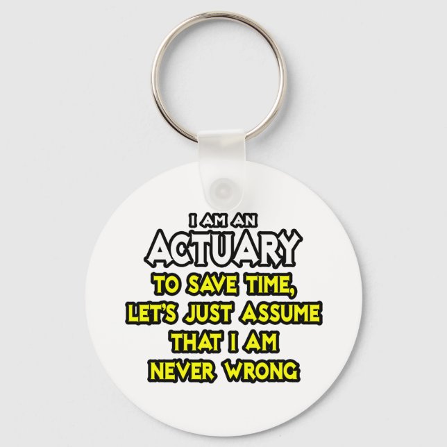 Actuary...Assume I Am Never Wrong Keychain (Front)