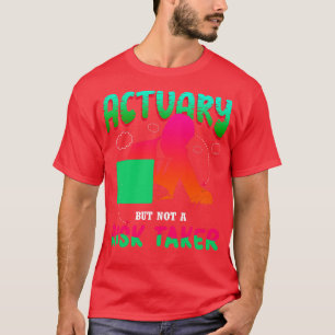 Actuary But Not A Risk Taker T-Shirt