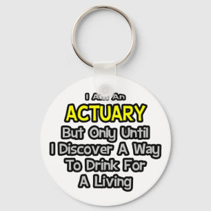 Actuary .. Drink for a Living Keychain