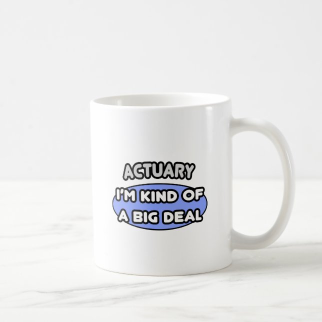 Actuary...Kind of a Big Deal Coffee Mug (Right)