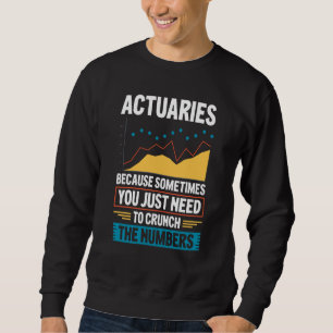 Actuary Saying Actuaries Sweatshirt