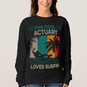 Actuary Surfer This Cool Actuary Loves Surfing Sweatshirt