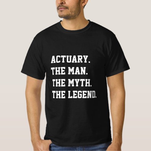 Actuary The Man The Myth The Legend   T_Shirt
