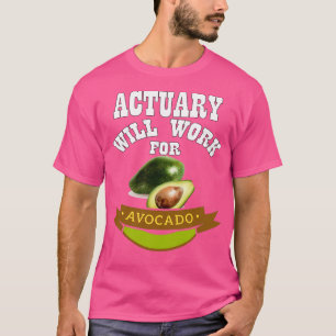 Actuary Will Work for Avocado Classic TShirt