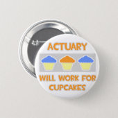 Actuary ... Will Work For Cupcakes Button (Front & Back)