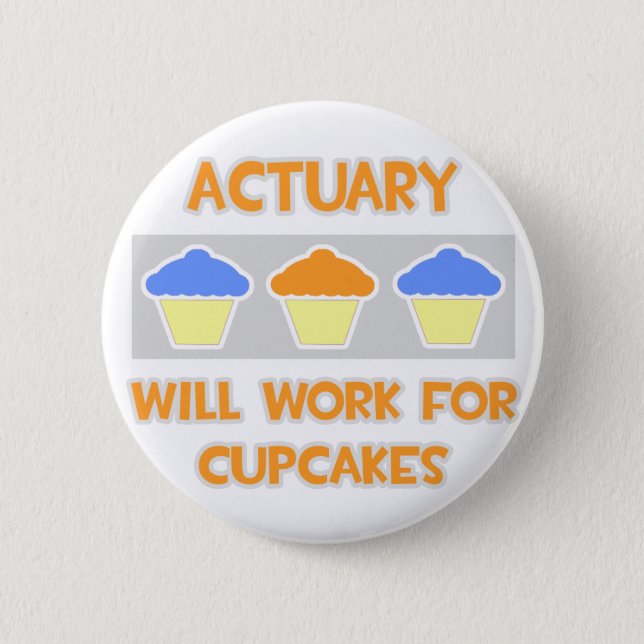Actuary ... Will Work For Cupcakes Button (Front)