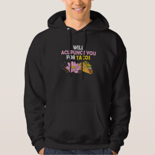 Acupunct You For Tacos Acupuncturist Mexican Food Hoodie