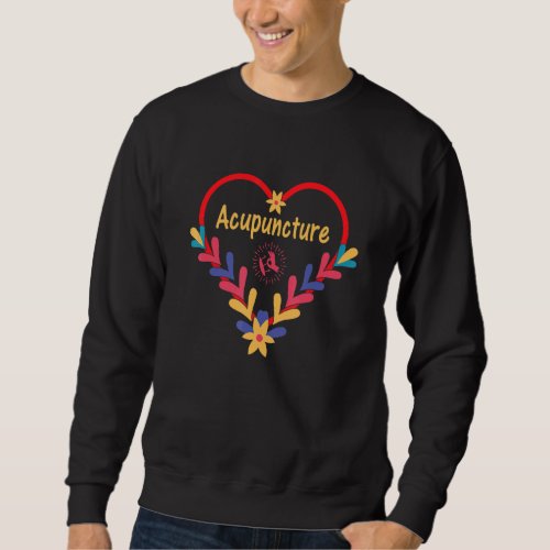 Acupuncture  Acupuncture Heart Traditional Healing Sweatshirt