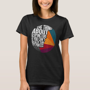 Acupuncture Can't Say It's Pointless Acupuncturist T-Shirt