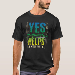 Acupuncture Helps T-Shirt