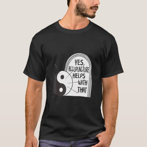 Acupuncture Helps With That Yin Yang Needle Therap T_Shirt