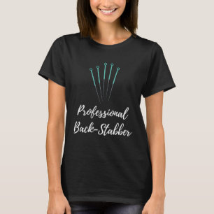 Acupuncture Professional Back Stabber Joke T-Shirt