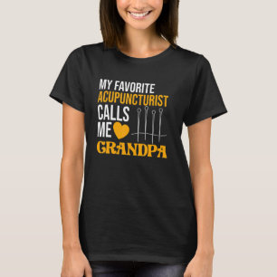 Acupuncturist Calls Me Grandpa Acupuncture Needles T-Shirt