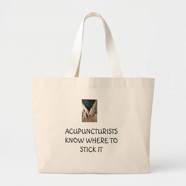 Acupuncturists know where to stick it large tote bag (Front)