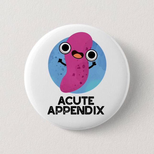 Acute Appendix Funny Body Parts Pun  Button (Front)