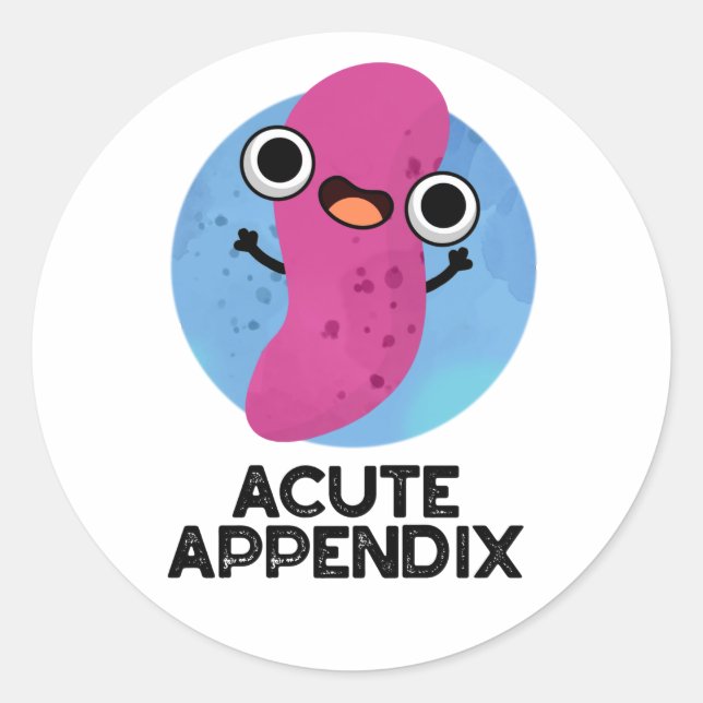 Acute Appendix Funny Body Parts Pun  Classic Round Sticker (Front)