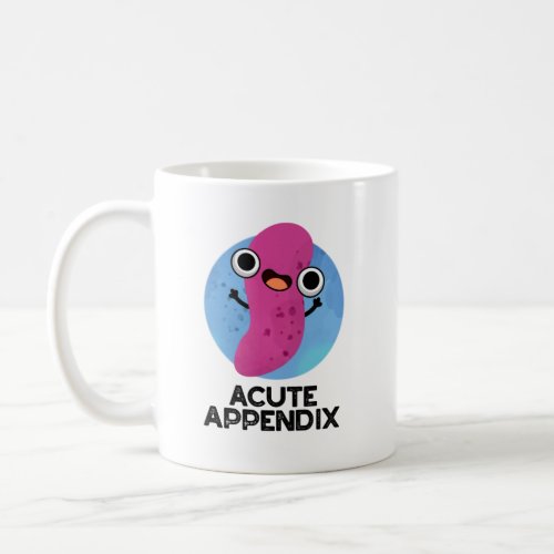 Acute Appendix Funny Body Parts Pun  Coffee Mug