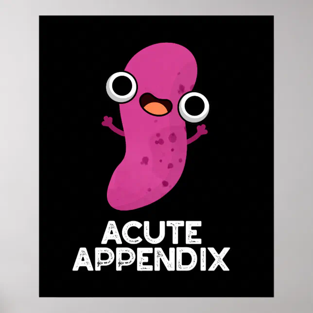 Acute Appendix Funny Body Parts Pun Dark BG Poster | Zazzle