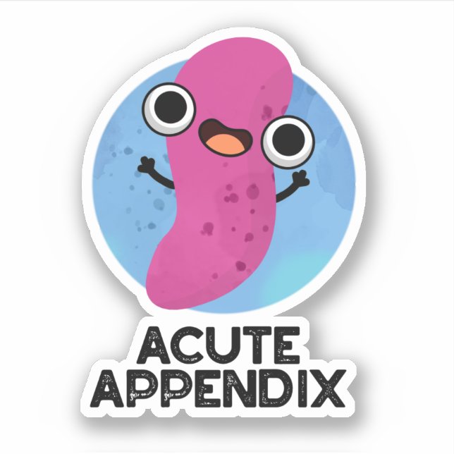 Acute Appendix Funny Body Parts Pun  Sticker (Front)