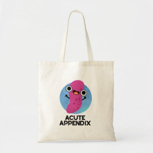 Acute Appendix Funny Body Parts Pun Tote Bag