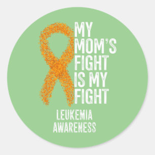 Acute Leukemia My Mom's Fight Is My Fight Leukemia Classic Round Sticker