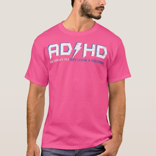 AD HD Highway to Hey Look A Squirrel Funny ADHD T_Shirt