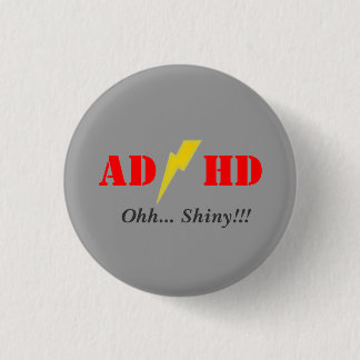 AD/HD oohhh shiny Button