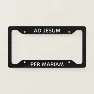 Ad Jesum Per Mariam Custom Catholic License Plate  Frame