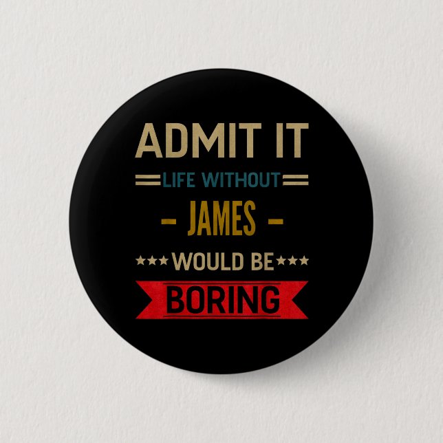 Ad Life Without James Would Be Boring Funny Saying Button (Front)