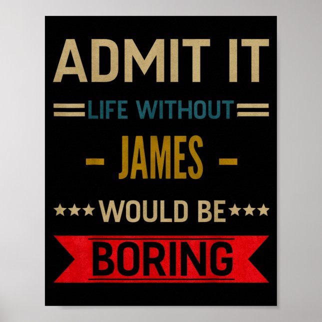 Ad Life Without James Would Be Boring Funny Saying Poster (Front)