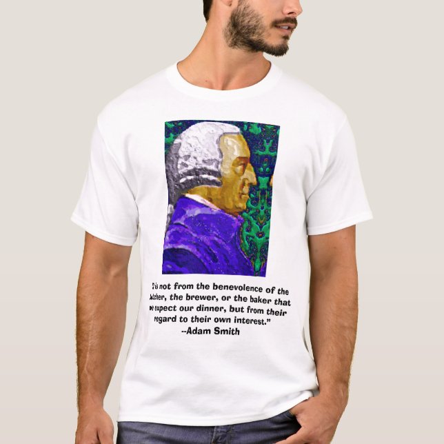 Adam Smith, “It is not from the benevolen..., “... T-Shirt (Front)