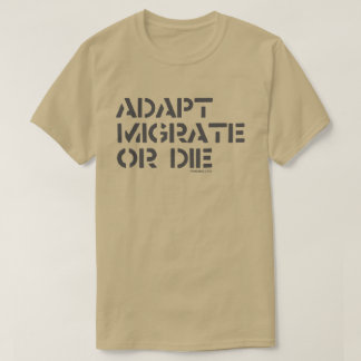 adapt, migrate or die T-Shirt