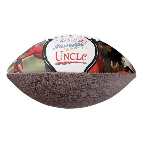 ADD 2 PHOTOS _ One Really Incredible Uncle Gift Football