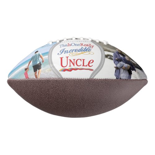 ADD 2 PHOTOS _ One Really Incredible Uncle Gift Football