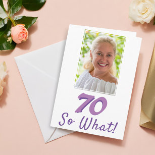 Add a Photo 70 So what Positive 70th Birthday  Card