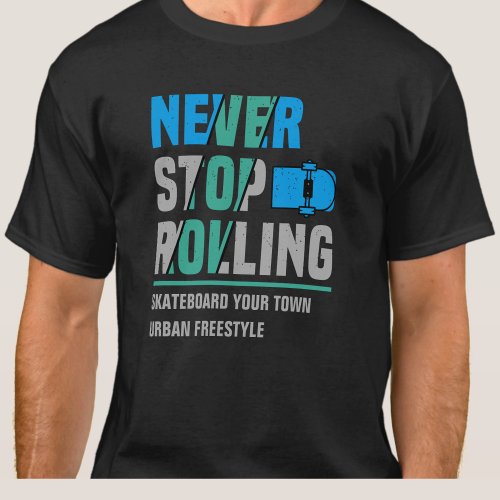 Add City Name Text Skateboard Never Stop Rolling   T_Shirt
