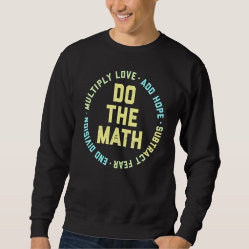 Add Hope Multiply Love Do The Math  Math Teacher Sweatshirt