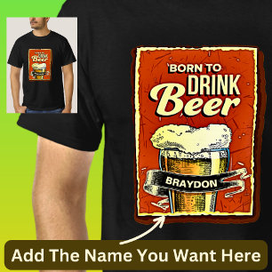 Add Name - Born To Drink Beer  on Black T-Shirt