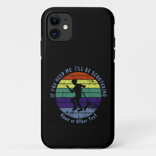 Add Name Change ALL Text If You Need Me Scootering iPhone 11 Case