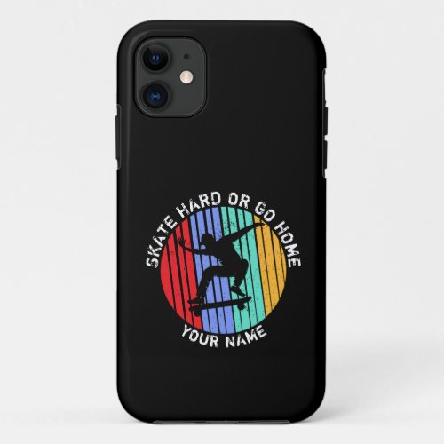 Add Name Change All Text Skate Hard or Go Home     iPhone 11 Case