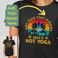 Add Name Change Text Any Yoga is Hot Yoga Funny 
