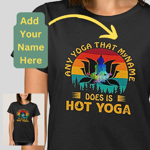Add Name Change Text Any Yoga is Hot Yoga Funny  T-Shirt