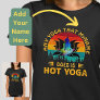 Add Name Change Text Any Yoga is Hot Yoga Funny  T-Shirt