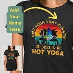 Add Name Change Text Any Yoga Is Hot Yoga Funny  T-shirt at Zazzle