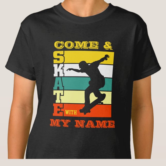 Add Name Change Text Come & Skate With My Name     T-Shirt (Creator Uploaded)