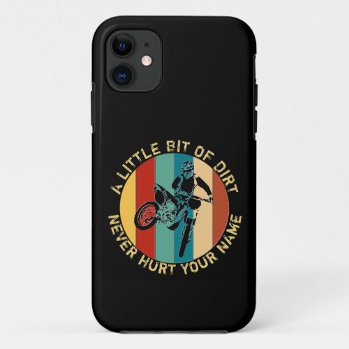Add Name Change Text Little Bit of Dirt Never Hurt iPhone 11 Case