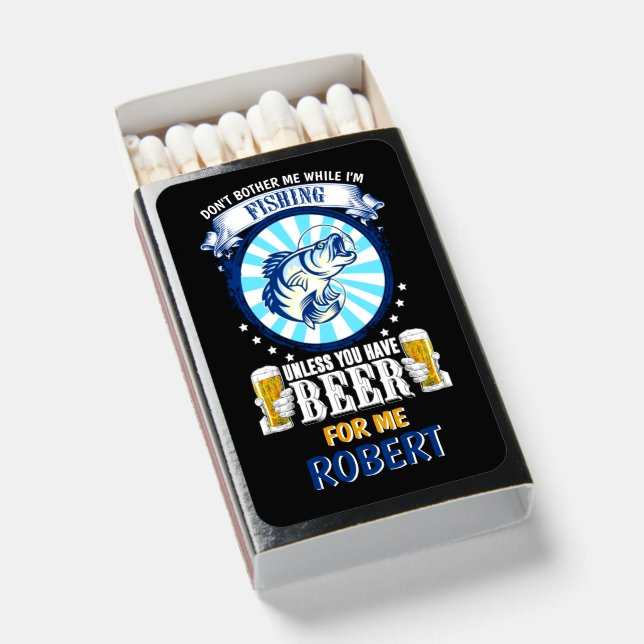 Add Name Don't Bother Me Fishing Unless Beer Funny Matchboxes (Front Open)