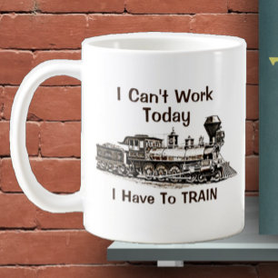 Add Name Edit Text Can't Work Today Have To TRAIN  Coffee Mug