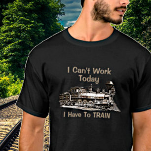 Add Name Edit Text Can't Work Today Have To TRAIN T-Shirt